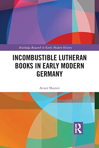 Beispielbild fr Incombustible Lutheran Books in Early Modern Germany zum Verkauf von Blackwell's