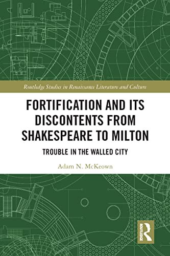 Beispielbild fr Fortification and Its Discontents from Shakespeare to Milton: Trouble in the Walled City zum Verkauf von Blackwell's