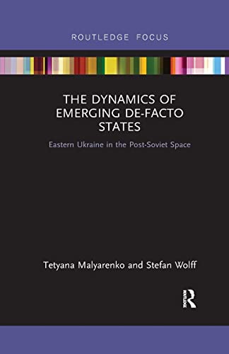 9781032094076: The Dynamics of Emerging De-Facto States: Eastern Ukraine in the Post-Soviet Space