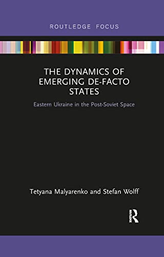 Stock image for The Dynamics of Emerging De-Facto States: Eastern Ukraine in the Post-Soviet Space for sale by Blackwell's