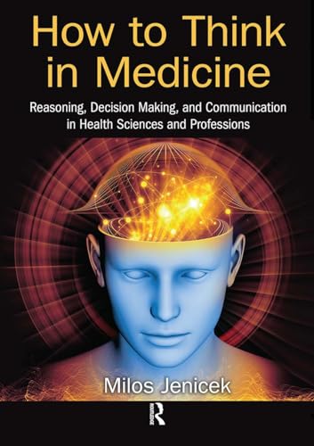 9781032095424: How to Think in Medicine: Reasoning, Decision Making, and Communication in Health Sciences and Professions