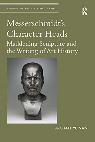 Beispielbild fr Messerschmidt's Character Heads: Maddening Sculpture and the Writing of Art History zum Verkauf von Blackwell's