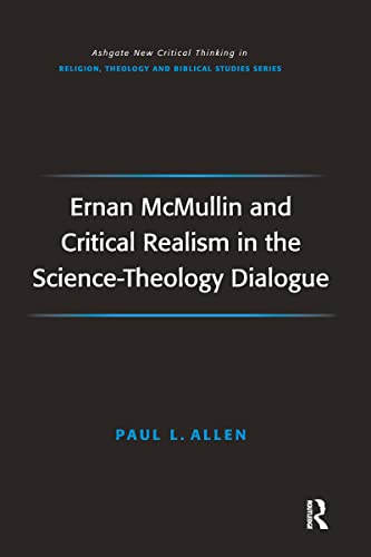 9781032099804: Ernan McMullin and Critical Realism in the Science-Theology Dialogue (Routledge New Critical Thinking in Religion, Theology and Biblical Studies)