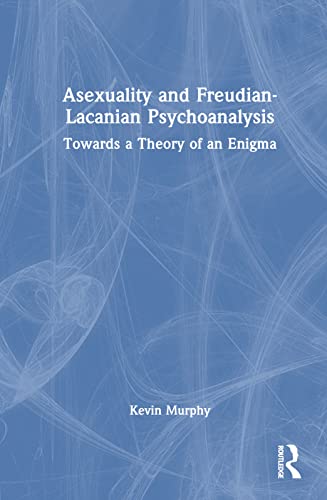 9781032103570: Asexuality and Freudian-Lacanian Psychoanalysis: Towards a Theory of an Enigma