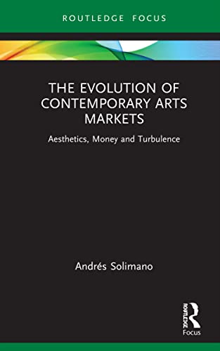 Beispielbild fr The Evolution of Contemporary Arts Markets: Aesthetics, Money and Turbulence zum Verkauf von Blackwell's