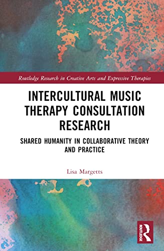 Beispielbild fr Intercultural Music Therapy Consultation Research: Shared Humanity in Collaborative Theory and Practice zum Verkauf von Blackwell's