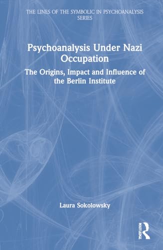 Stock image for Psychoanalysis Under Nazi Occupation: The Origins, Impact and Influence of the Berlin Institute for sale by Blackwell's