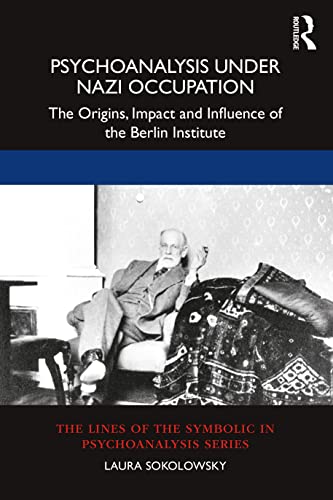Stock image for Psychoanalysis Under Nazi Occupation: The Origins, Impact and Influence of the Berlin Institute for sale by Blackwell's