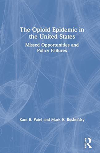 9781032105598: The Opioid Epidemic in the United States: Missed Opportunities and Policy Failures