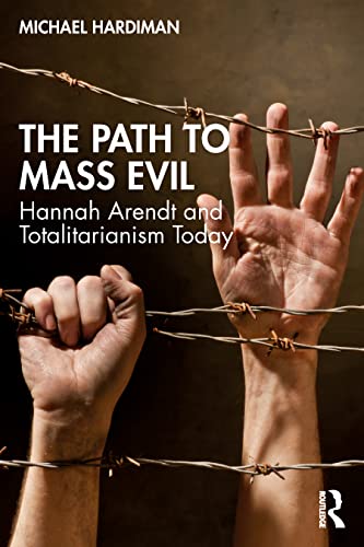 9781032107097: The Path to Mass Evil: Hannah Arendt and Totalitarianism Today