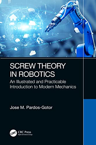 9781032107363: Screw Theory in Robotics: An Illustrated and Practicable Introduction to Modern Mechanics