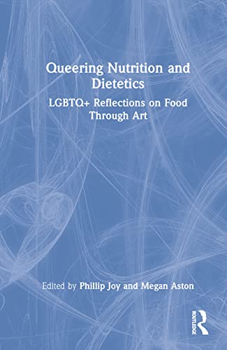 Beispielbild fr Queering Nutrition and Dietetics: LGBTQ+ Reflections on Food Through Art zum Verkauf von Blackwell's
