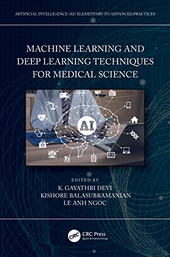 Stock image for Machine Learning and Deep Learning Techniques for Medical Science (Artificial Intelligence (AI): Elementary to Advanced Practices) for sale by Ria Christie Collections