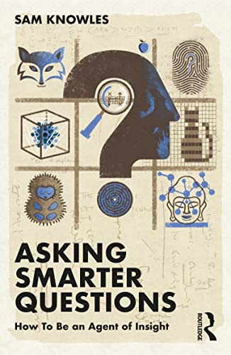 Imagen de archivo de Asking Smarter Questions: How To Be an Agent of Insight a la venta por Blackwell's