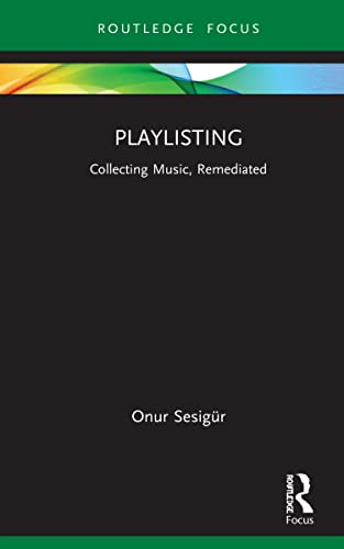 Stock image for Playlisting: Collecting Music, Remediated (Routledge Focus on Digital Media and Culture) for sale by Chiron Media