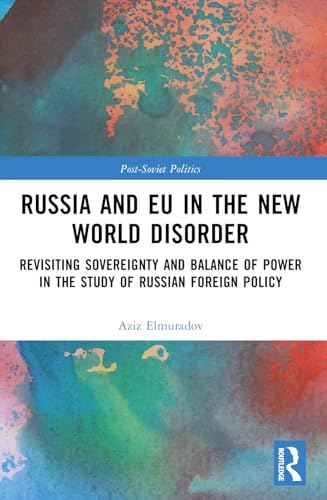 Stock image for Russia and EU in the New World Disorder: Revisiting Sovereignty and Balance of Power in the study of Russian Foreign Policy for sale by THE SAINT BOOKSTORE