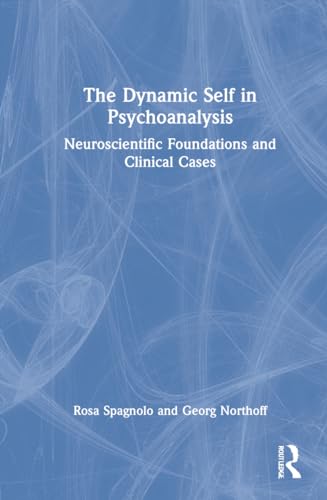 9781032114392: The Dynamic Self in Psychoanalysis: Neuroscientific Foundations and Clinical Cases