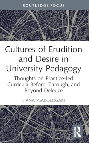 9781032115887: Cultures of Erudition and Desire in University Pedagogy: Thoughts on Practice-led Curricula Before, Through, and Beyond Deleuze