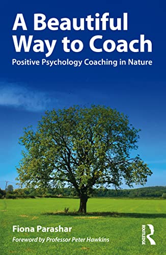 9781032116037: A Beautiful Way to Coach: Positive Psychology Coaching in Nature