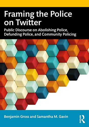 9781032117805: Framing the Police on Twitter: Public Discourse on Abolishing Police, Defunding Police, and Community Policing