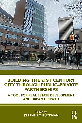 Beispielbild fr Building the 21st Century City through Public-Private Partnerships: A Tool for Real Estate Development and Urban Growth zum Verkauf von Monster Bookshop