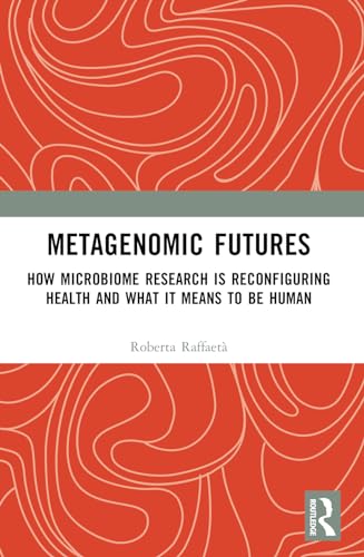 9781032120898: Metagenomic Futures: How Microbiome Research is Reconfiguring Health and What it Means to be Human