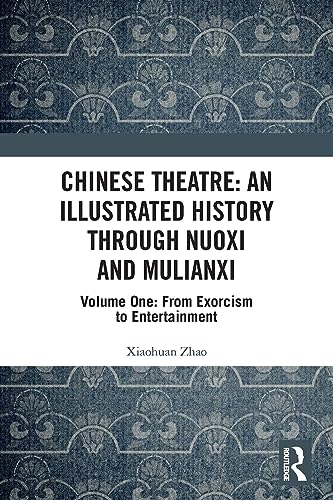 9781032121215: Chinese Theatre: An Illustrated History Through Nuoxi and Mulianxi: An Illustrated History Through Nuoxi and Mulianxi: Volume One: From Exorcism to Entertainment: 1