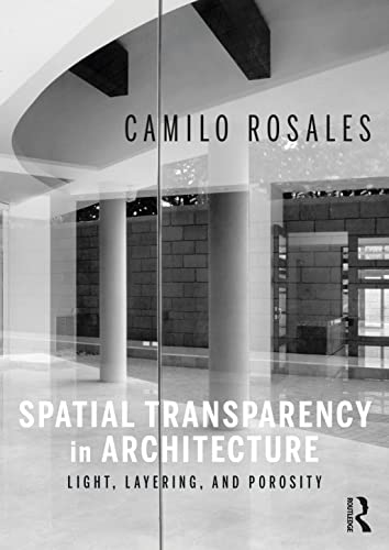 Beispielbild fr Spatial Transparency in Architecture: Light, Layering, and Porosity zum Verkauf von Blackwell's