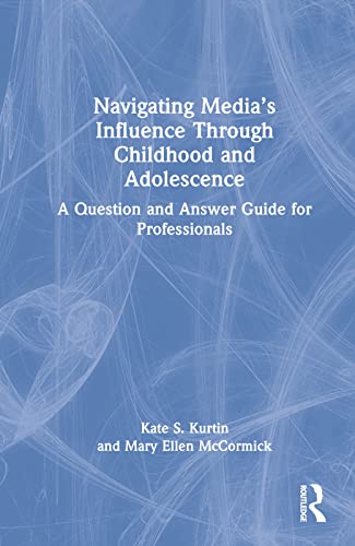 Beispielbild fr Navigating Media's Influence Through Childhood and Adolescence: A Question and Answer Guide for Professionals zum Verkauf von Blackwell's
