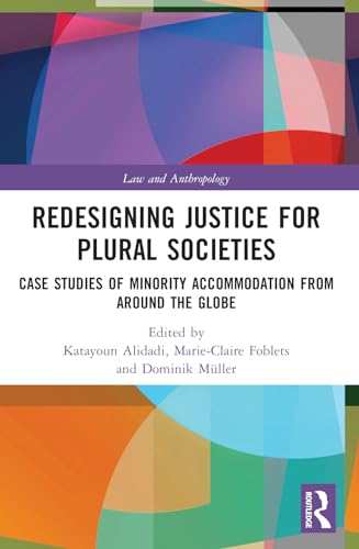 9781032123516: Redesigning Justice for Plural Societies: Case Studies of Minority Accommodation from around the Globe (Law and Anthropology)