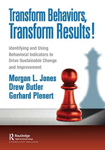 Stock image for Transform Behaviors, Transform Results! : Identifying and Using Behavioral Indicators to Drive Sustainable Change and Improvement for sale by GreatBookPrices