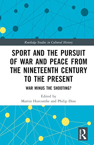 Imagen de archivo de Sport and the Pursuit of War and Peace from the Nineteenth Century to the Present a la venta por Blackwell's