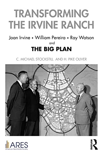 Beispielbild fr Transforming the Irvine Ranch: Joan Irvine, William Pereira, Ray Watson, and the Big Plan (American Real Estate Society Book Series) zum Verkauf von BooksRun