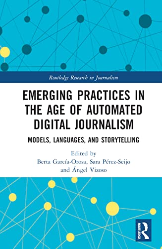 Stock image for Emerging Practices in the Age of Automated Digital Journalism: Models, Languages, and Storytelling for sale by Blackwell's