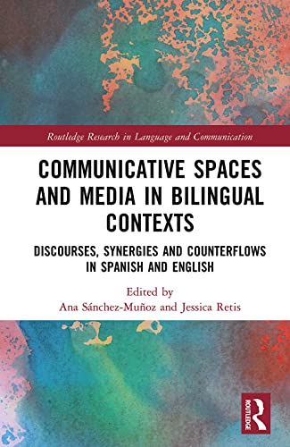 Beispielbild fr Communicative Spaces in Bilingual Contexts: Discourses, Synergies and Counterflows in Spanish and English (Routledge Research in Language and Communication) zum Verkauf von Lucky's Textbooks
