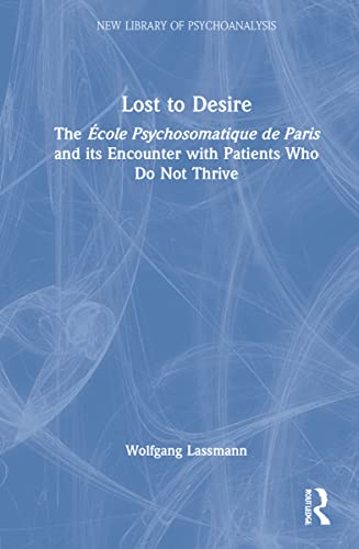 Imagen de archivo de Lost to Desire: The Ecole Psychomatique de Paris and its Encounter With Patients Who Do Not Thrive (New Library of Psychoanalysis) a la venta por Chiron Media