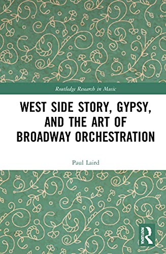 9781032134277: West Side Story, Gypsy, and the Art of Broadway Orchestration (Routledge Research in Music)