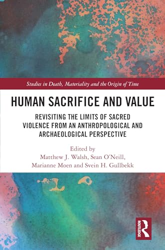 Stock image for Human Sacrifice and Value : Revisiting the Limits of Sacred Violence from an Anthropological and Archaeological Perspective for sale by GreatBookPrices