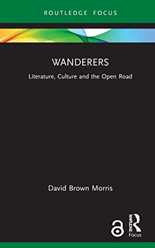 Stock image for Wanderers: Literature, Culture and the Open Road for sale by ThriftBooks-Atlanta
