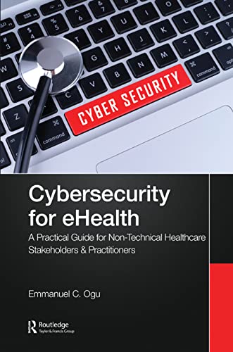

Cybersecurity for eHealth: A Simplified Guide to Practical Cybersecurity for Non-Technical Healthcare Stakeholders & Practitioners