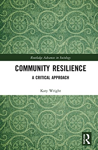 Stock image for Community Resilience: A Critical Approach (Routledge Advances in Sociology) for sale by GF Books, Inc.