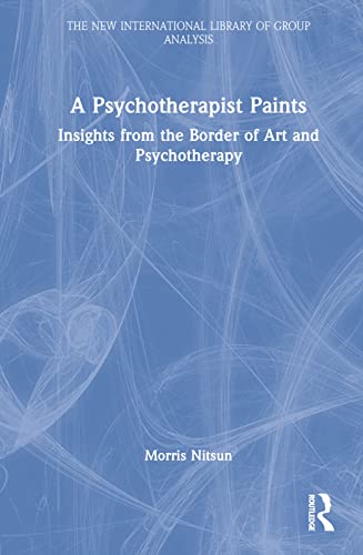 Stock image for A Psychotherapist Paints: Insights from the Border of Art and Psychotherapy for sale by Blackwell's