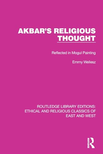9781032148199: Akbar's Religious Thought: Reflected in Mogul Painting (Ethical and Religious Classics of East and West)