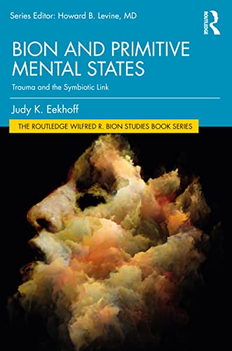 9781032149097: Bion and Primitive Mental States: Trauma and the Symbiotic Link (The Routledge Wilfred R. Bion Studies Book Series)