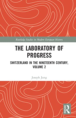 Beispielbild fr The Laboratory of Progress: Switzerland in the Nineteenth Century, Volume 2 zum Verkauf von Blackwell's