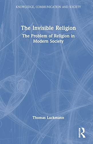 Stock image for The Invisible Religion: The Problem of Religion in Modern Society (Knowledge, Communication and Society) for sale by Book House in Dinkytown, IOBA