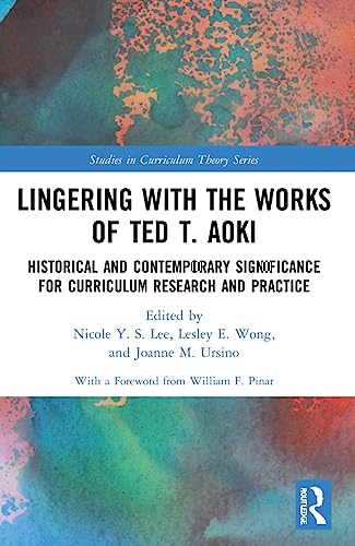 Beispielbild fr Lingering with the Works of Ted T. Aoki: Historical and Contemporary Significance for Curriculum Research and Practice zum Verkauf von THE SAINT BOOKSTORE