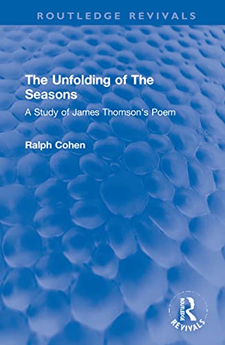 9781032154848: The Unfolding of The Seasons: A Study of James Thomson's Poem (Routledge Revivals)