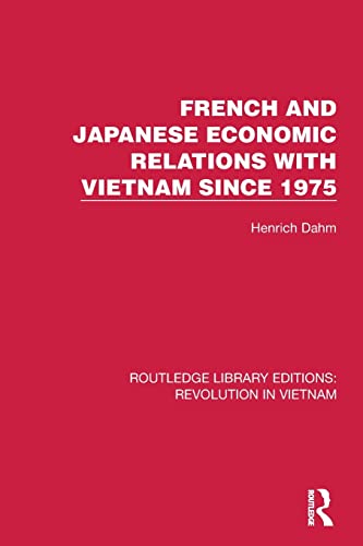Beispielbild fr French and Japanese Economic Relations With Vietnam Since 1975 zum Verkauf von Blackwell's