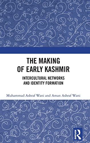 9781032158303: The Making of Early Kashmir: Intercultural Networks and Identity Formation